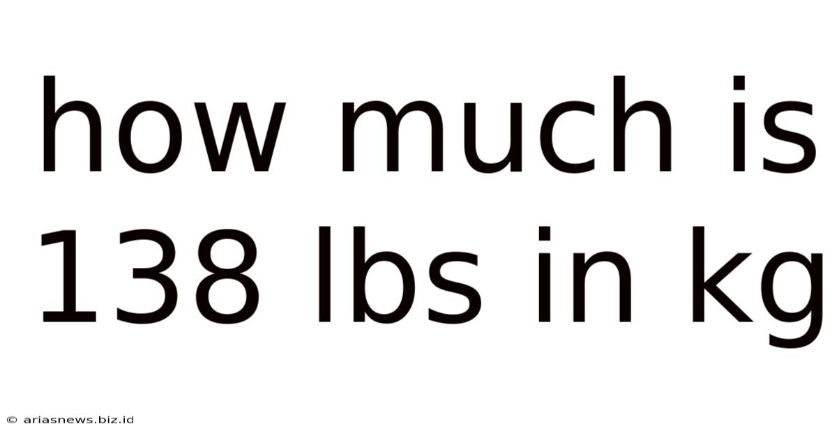 How Much Is 138 Lbs In Kg