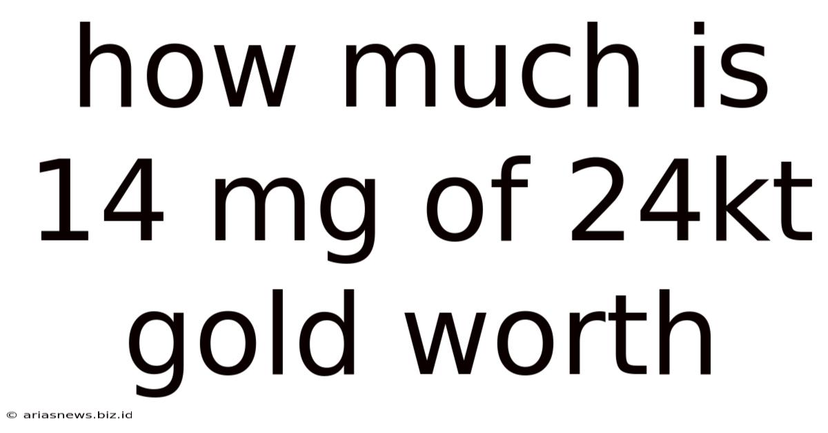 How Much Is 14 Mg Of 24kt Gold Worth