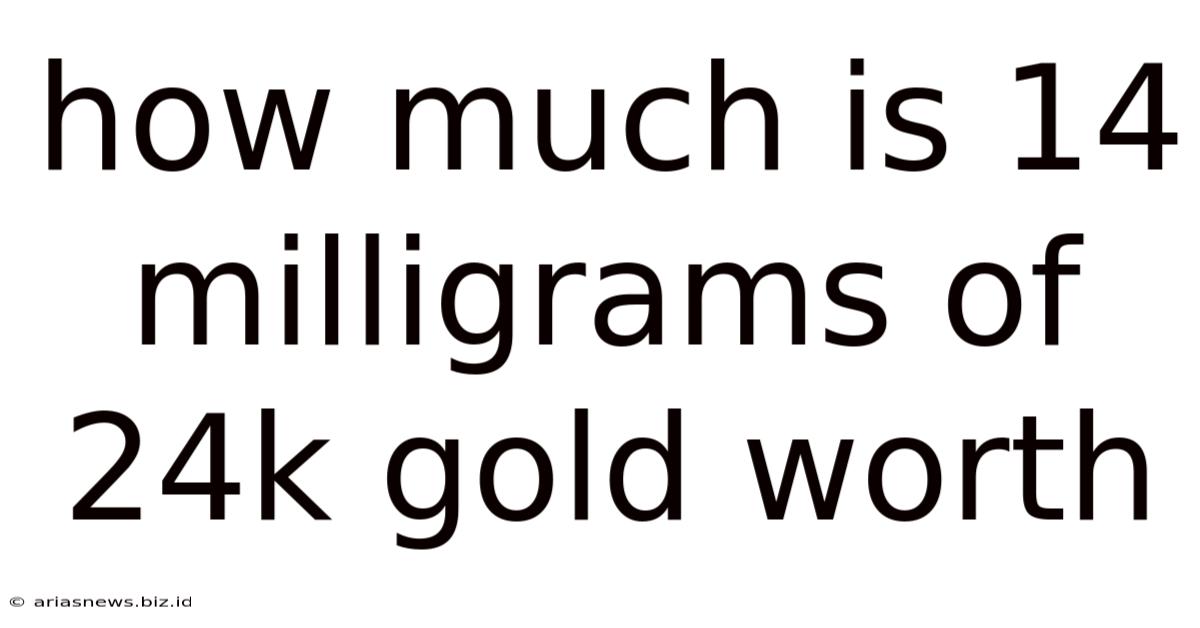 How Much Is 14 Milligrams Of 24k Gold Worth