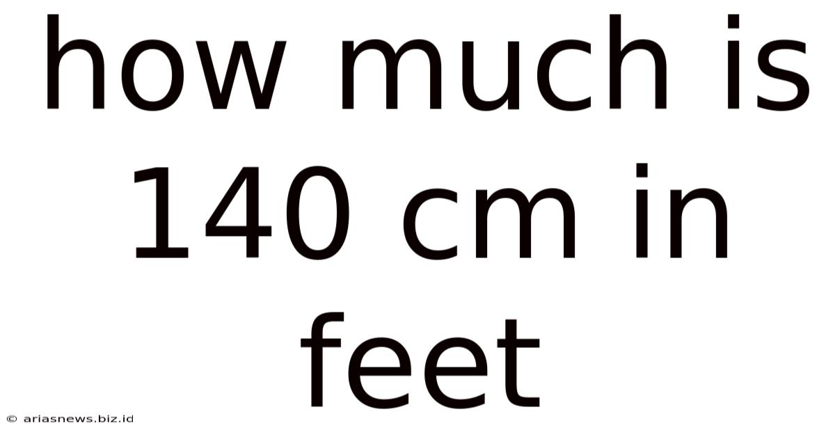 How Much Is 140 Cm In Feet