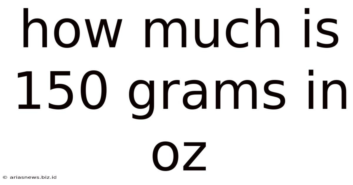 How Much Is 150 Grams In Oz