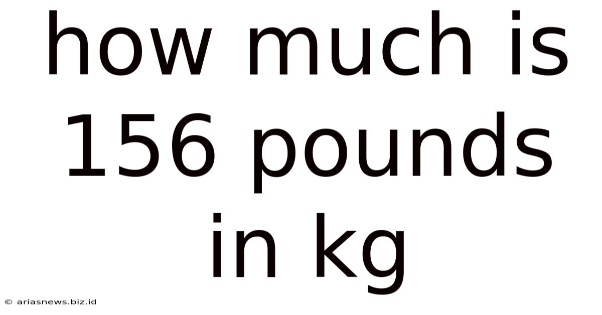 How Much Is 156 Pounds In Kg