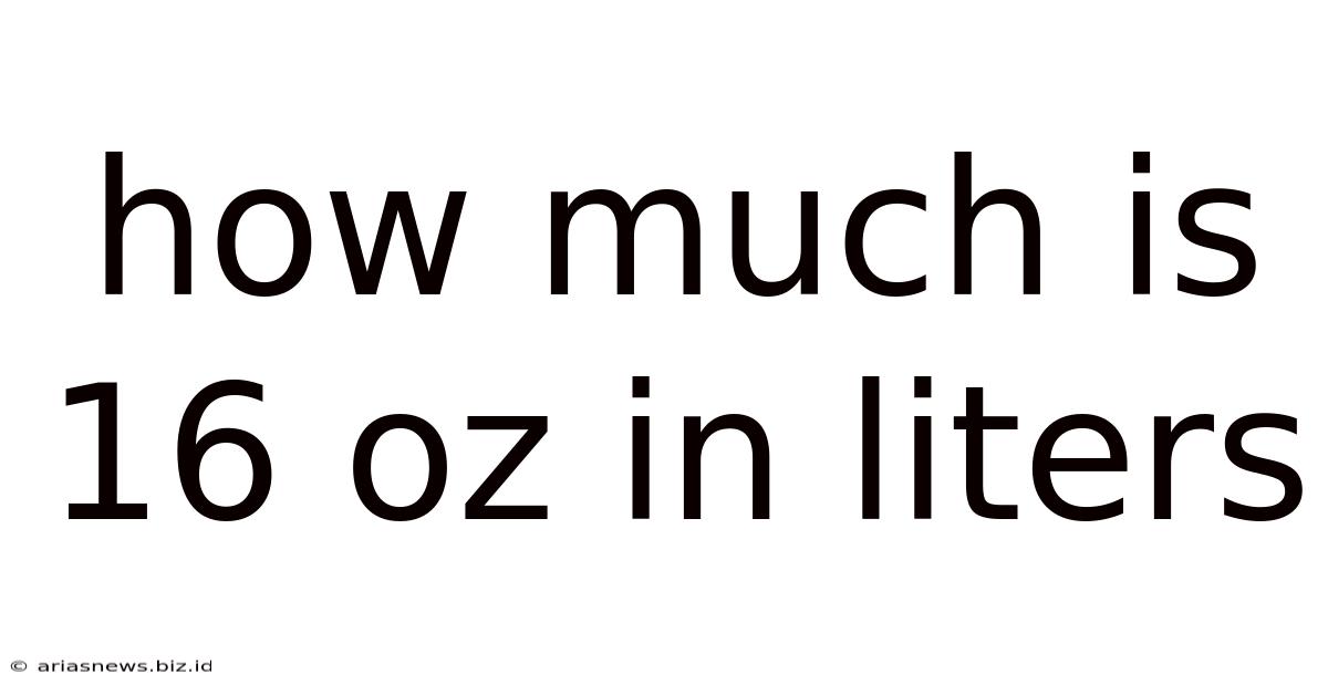 How Much Is 16 Oz In Liters