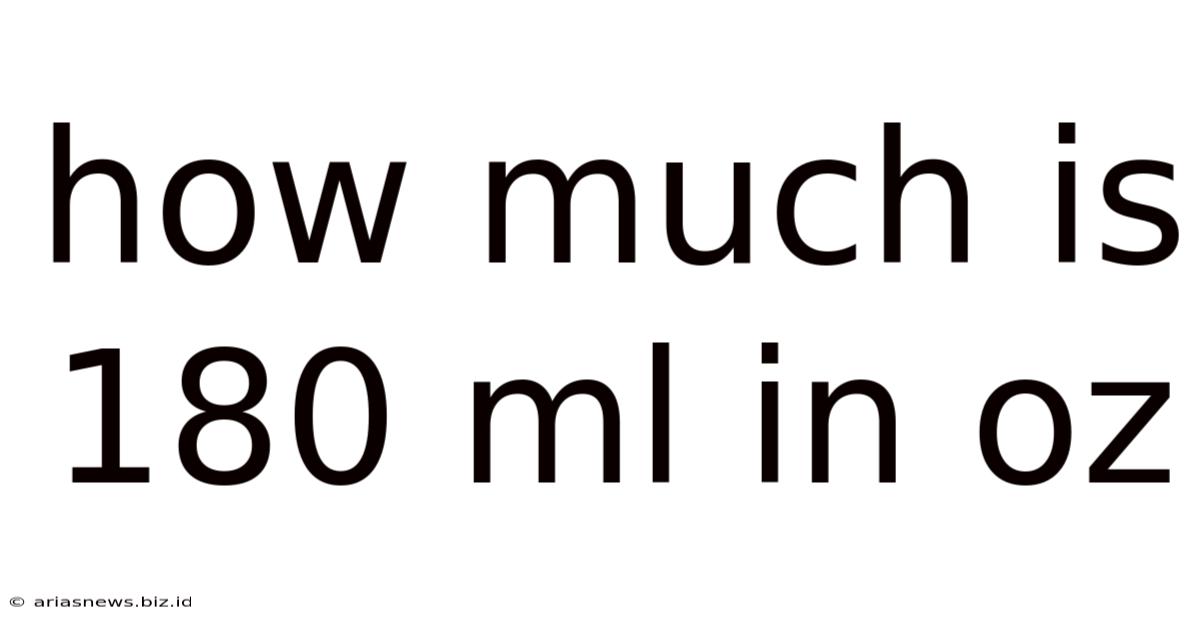 How Much Is 180 Ml In Oz