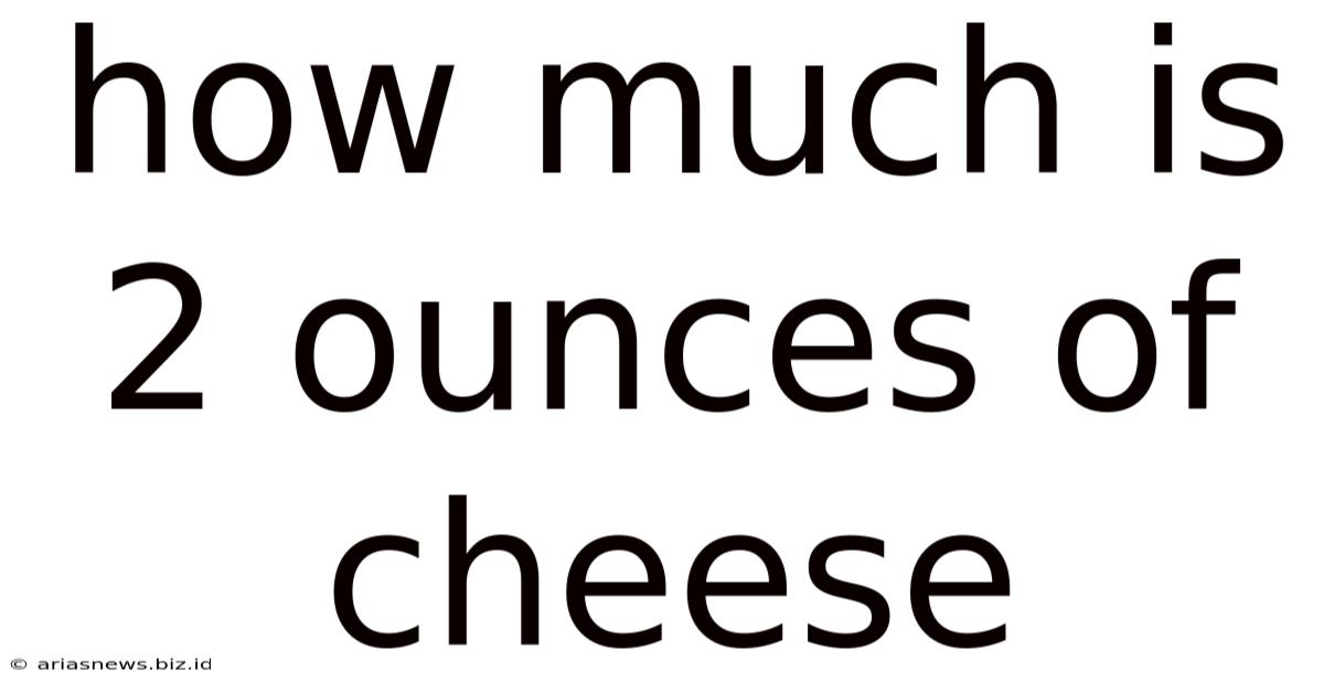 How Much Is 2 Ounces Of Cheese