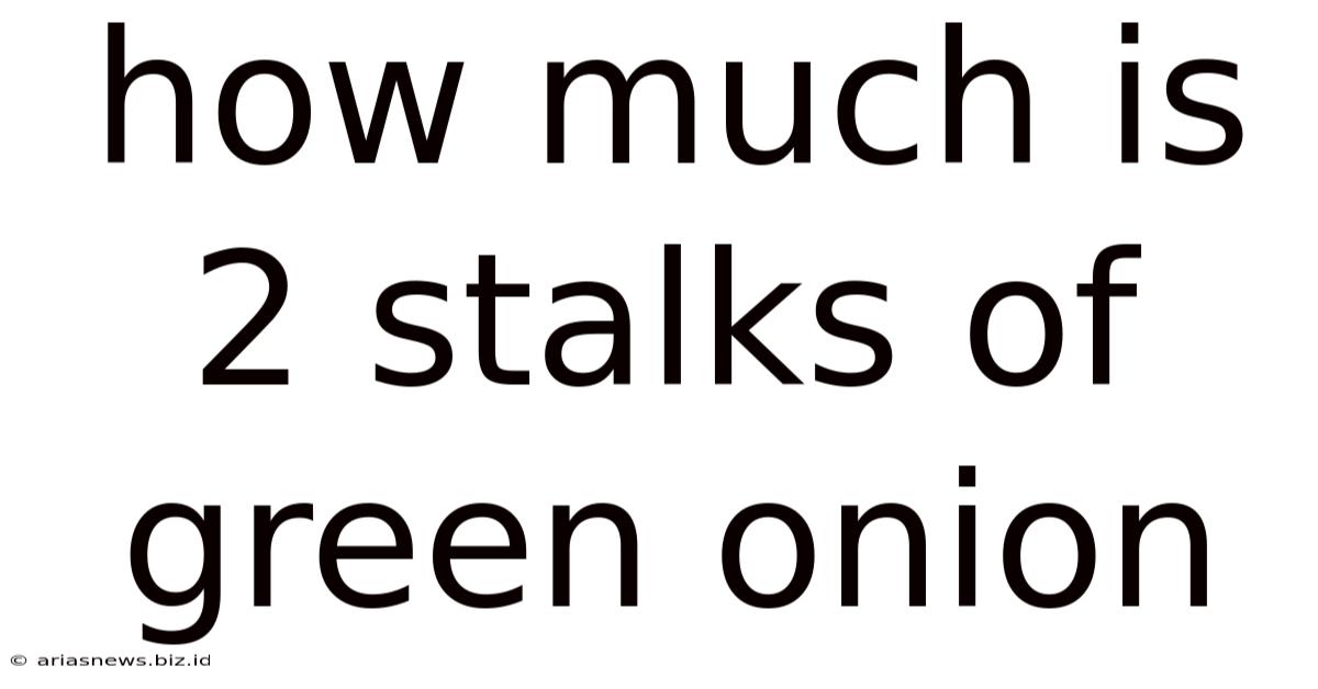 How Much Is 2 Stalks Of Green Onion