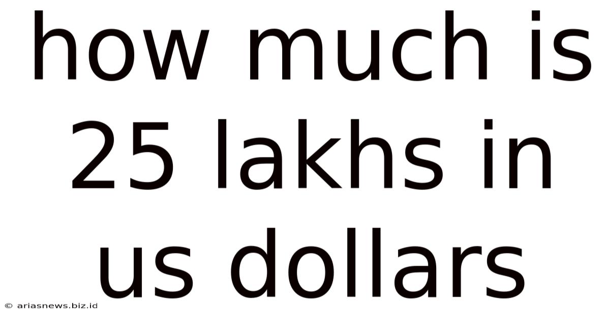 How Much Is 25 Lakhs In Us Dollars