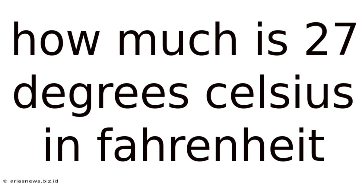 How Much Is 27 Degrees Celsius In Fahrenheit