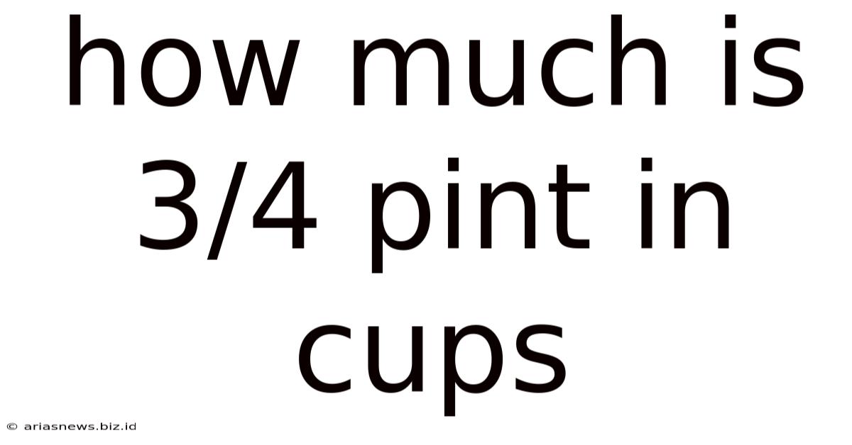How Much Is 3/4 Pint In Cups