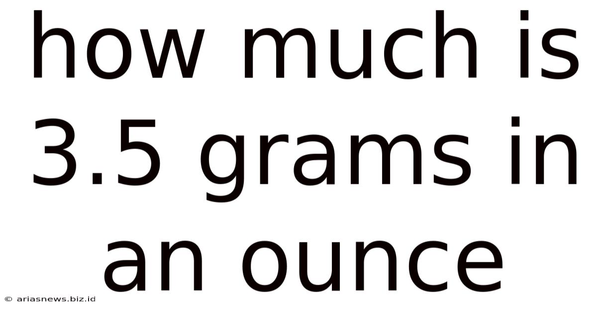 How Much Is 3.5 Grams In An Ounce
