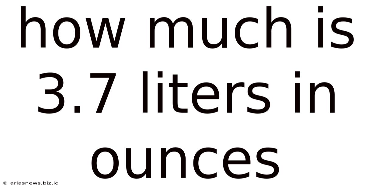 How Much Is 3.7 Liters In Ounces