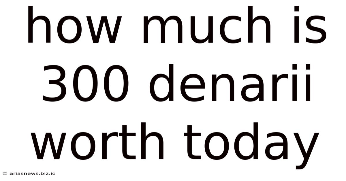 How Much Is 300 Denarii Worth Today