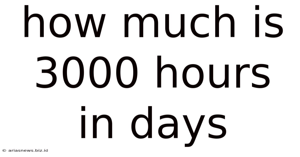 How Much Is 3000 Hours In Days