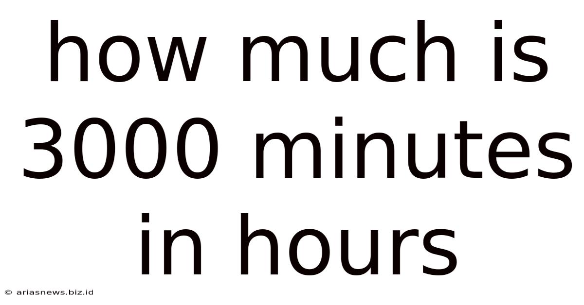 How Much Is 3000 Minutes In Hours