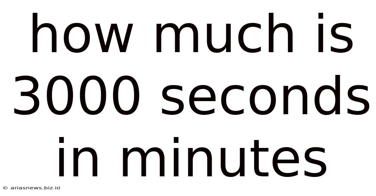 How Much Is 3000 Seconds In Minutes