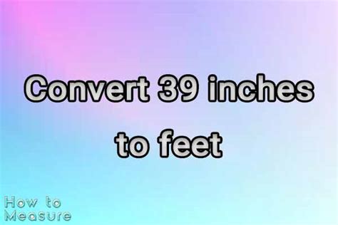 How Much Is 39 Inches In Feet