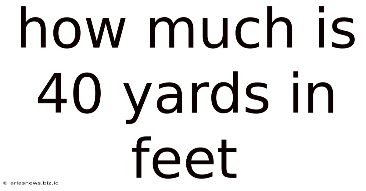 How Much Is 40 Yards In Feet
