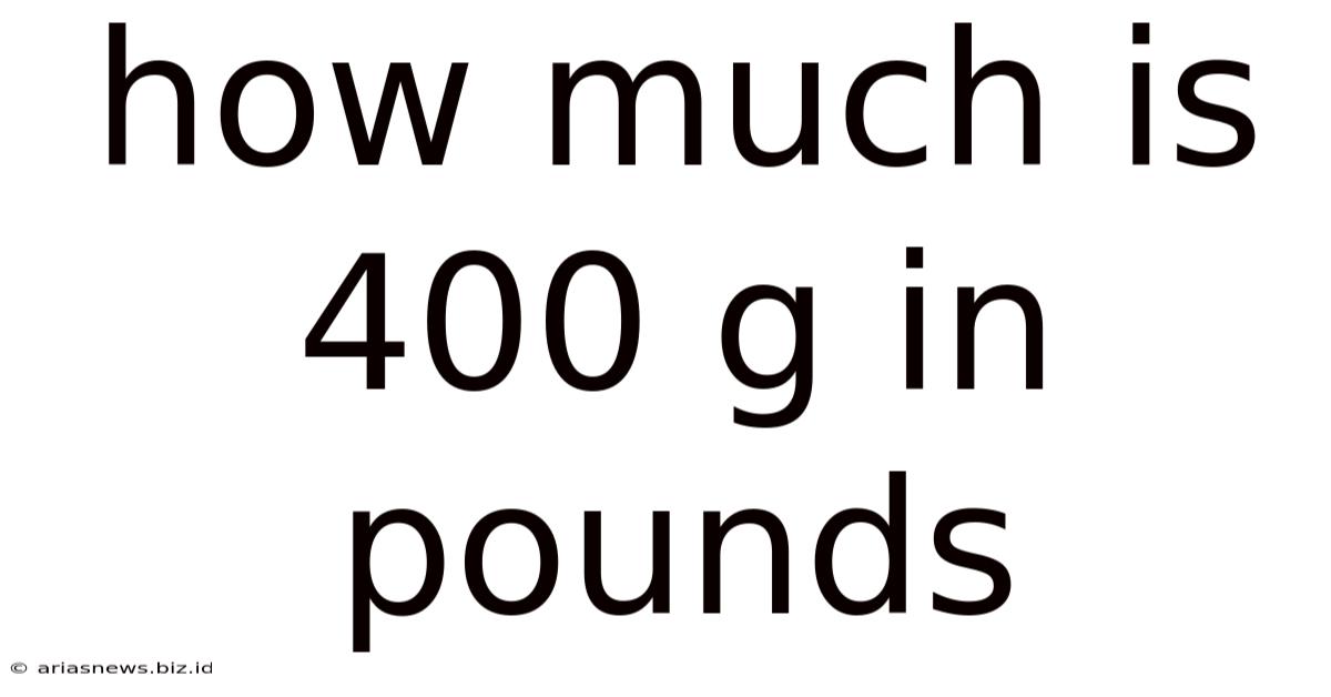 How Much Is 400 G In Pounds