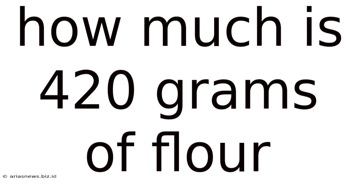How Much Is 420 Grams Of Flour