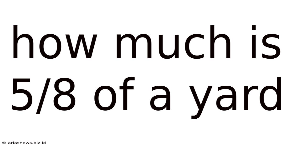 How Much Is 5/8 Of A Yard