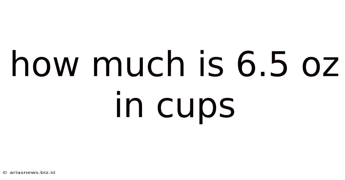 How Much Is 6.5 Oz In Cups