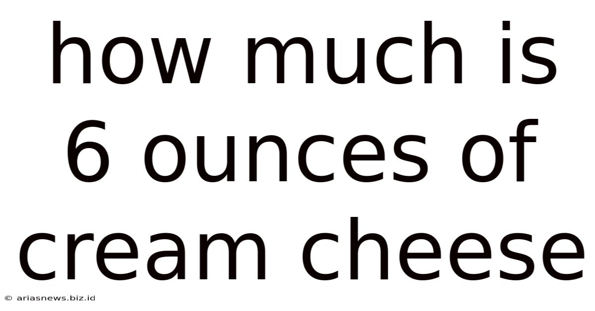 How Much Is 6 Ounces Of Cream Cheese