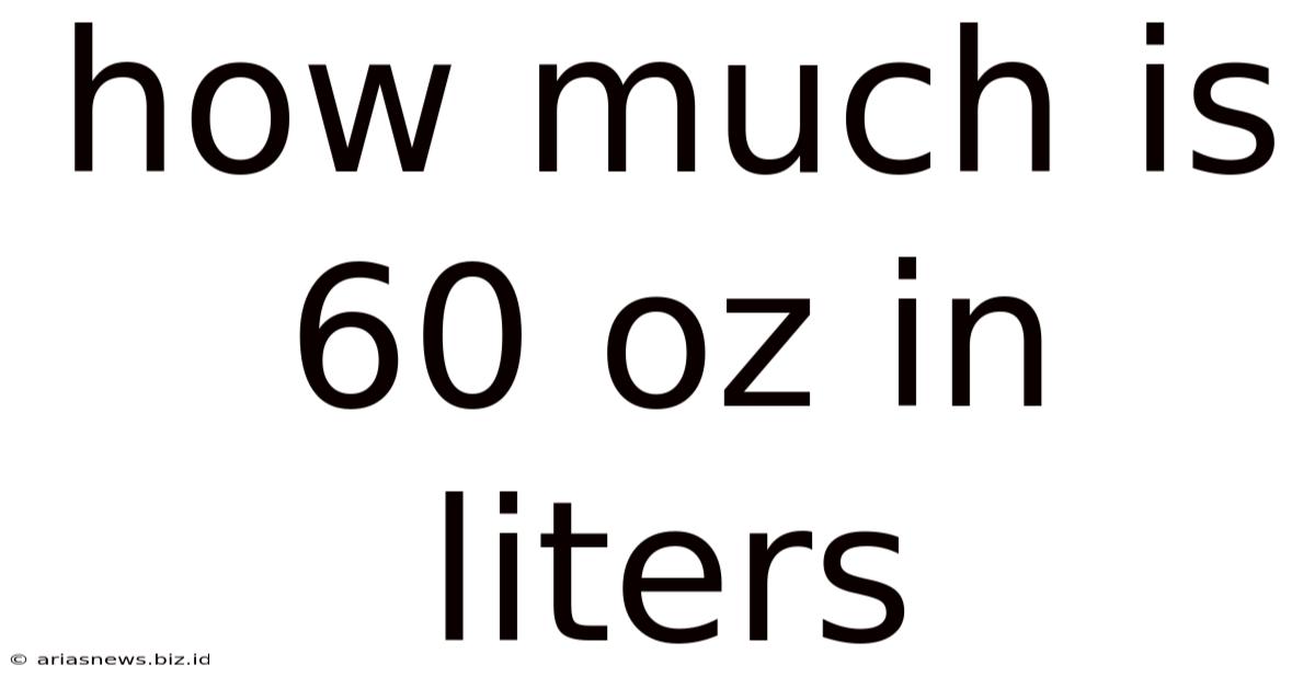 How Much Is 60 Oz In Liters