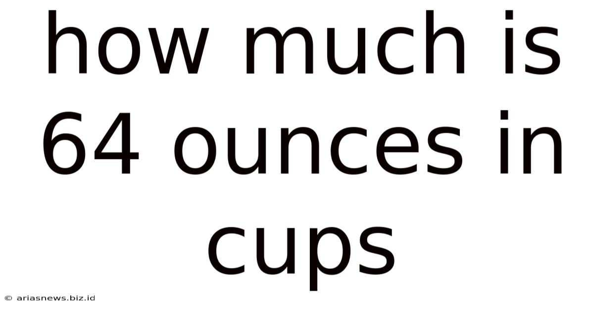 How Much Is 64 Ounces In Cups