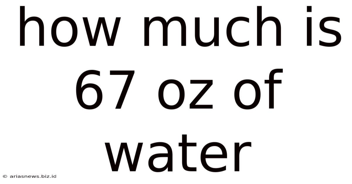 How Much Is 67 Oz Of Water