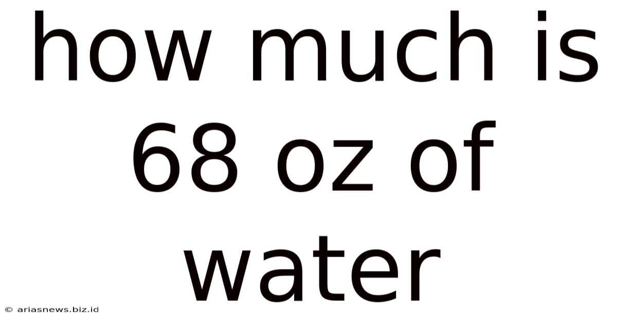 How Much Is 68 Oz Of Water