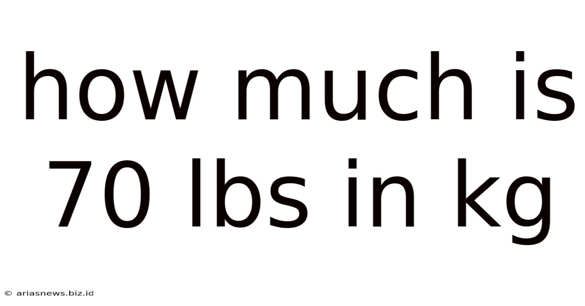 How Much Is 70 Lbs In Kg