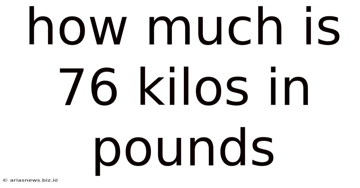 How Much Is 76 Kilos In Pounds