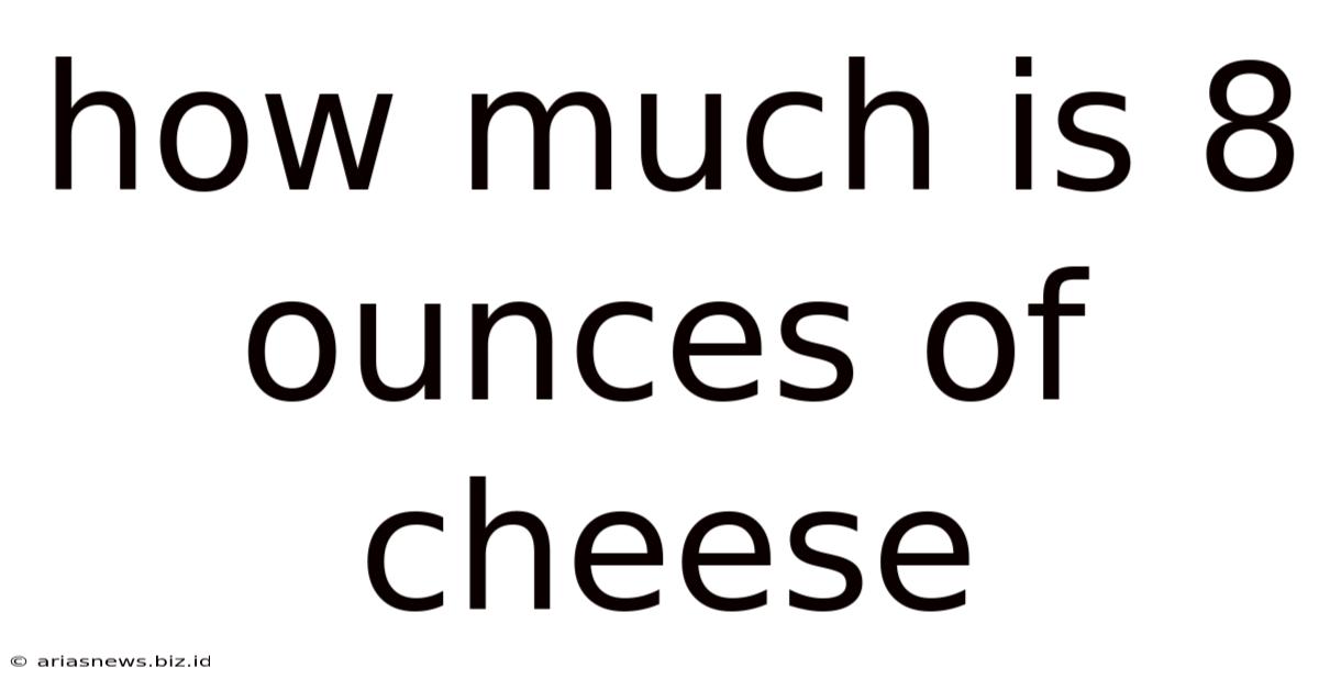 How Much Is 8 Ounces Of Cheese