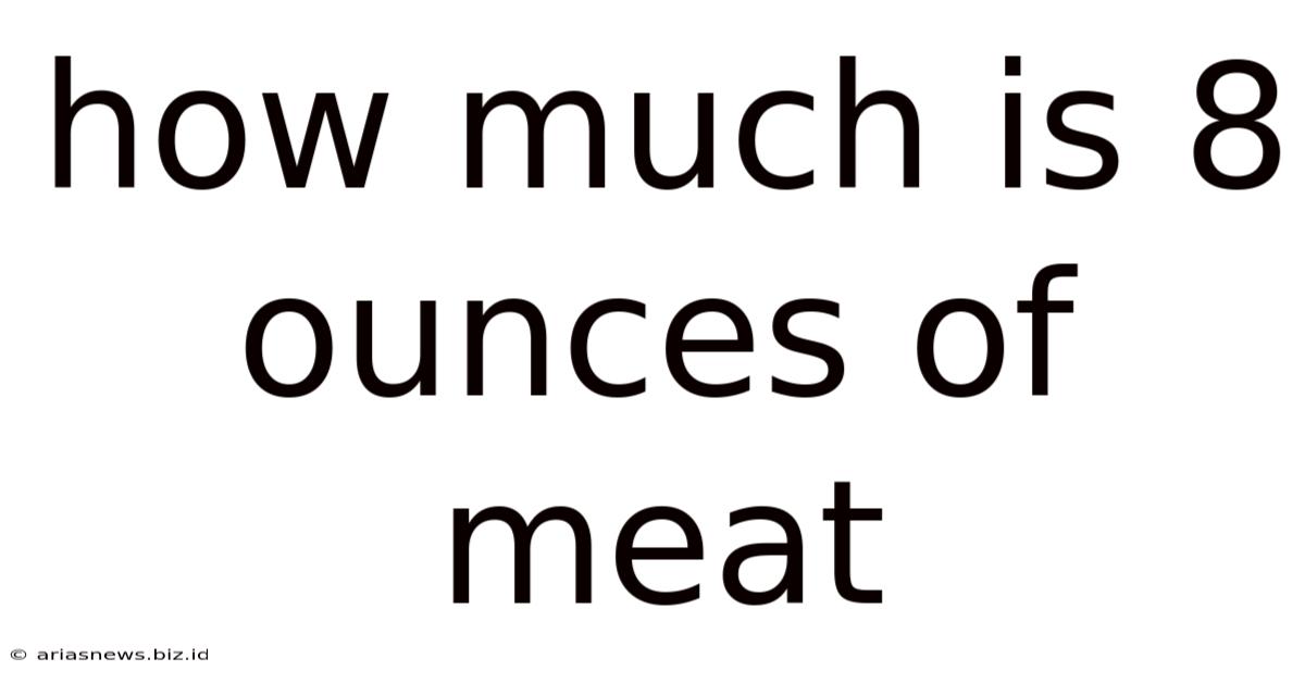 How Much Is 8 Ounces Of Meat