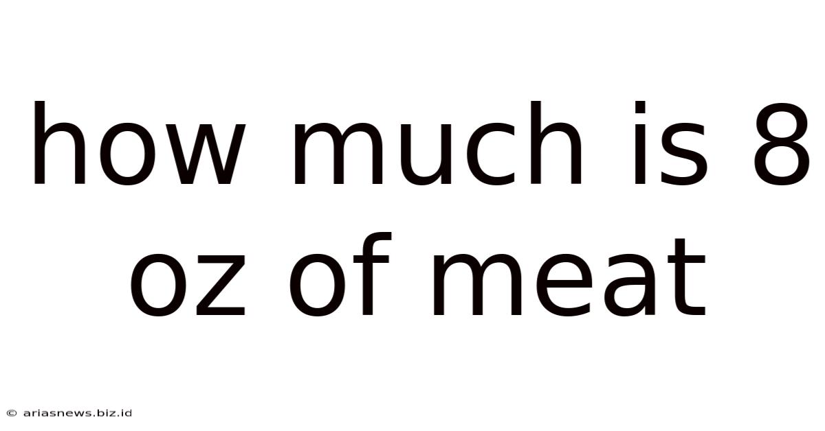 How Much Is 8 Oz Of Meat