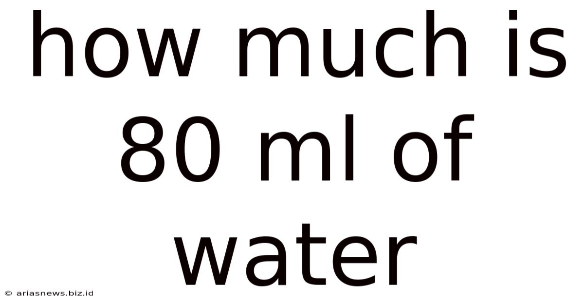 How Much Is 80 Ml Of Water