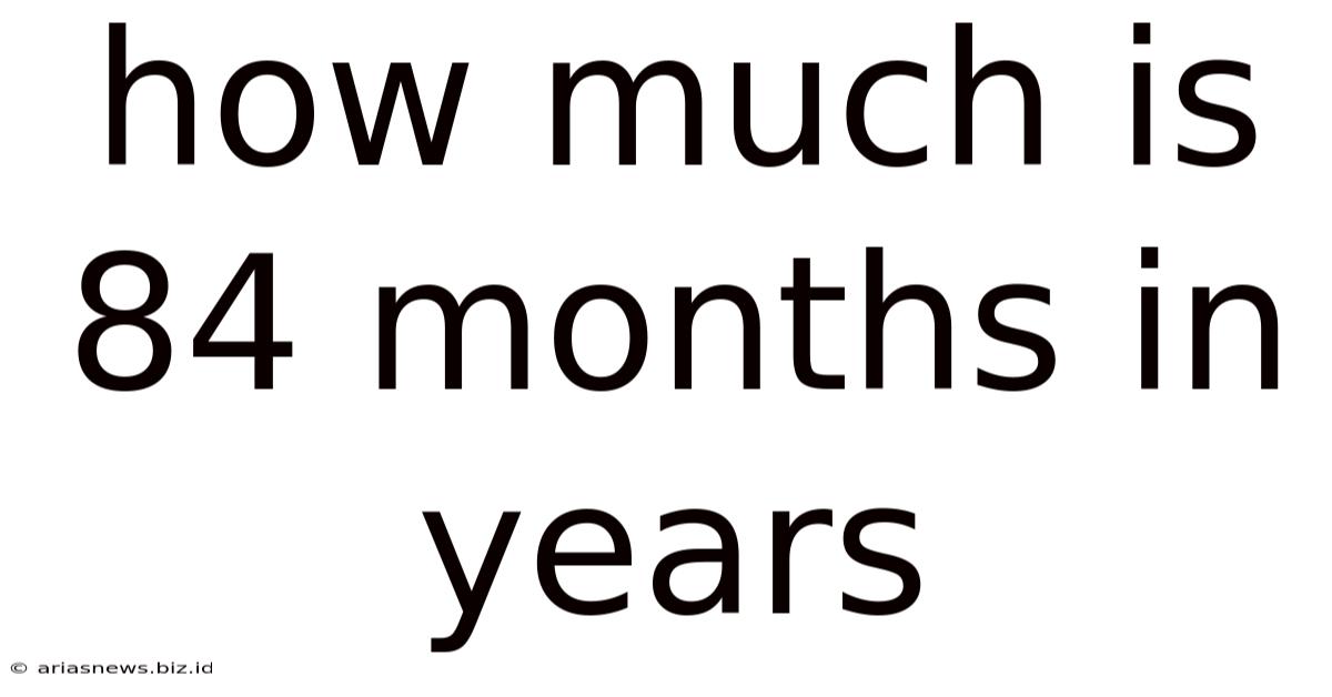 How Much Is 84 Months In Years