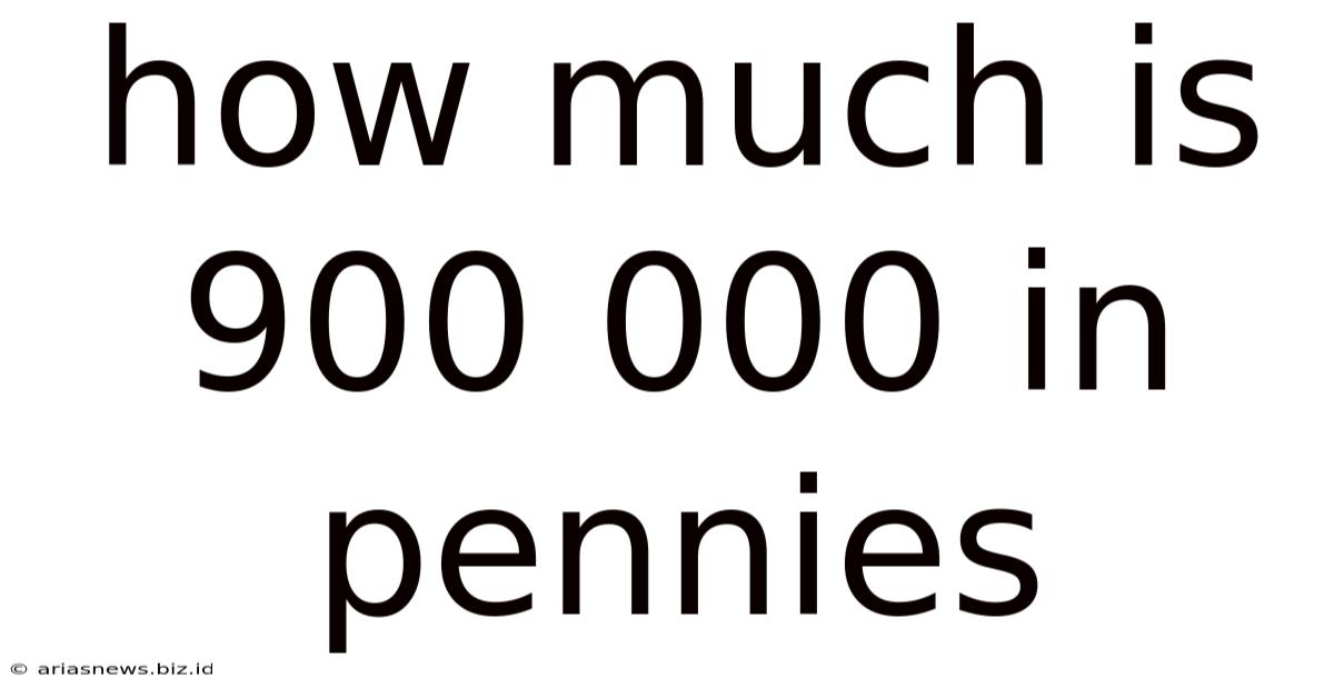 How Much Is 900 000 In Pennies