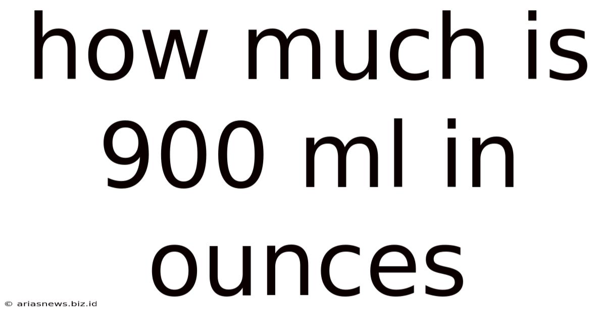 How Much Is 900 Ml In Ounces