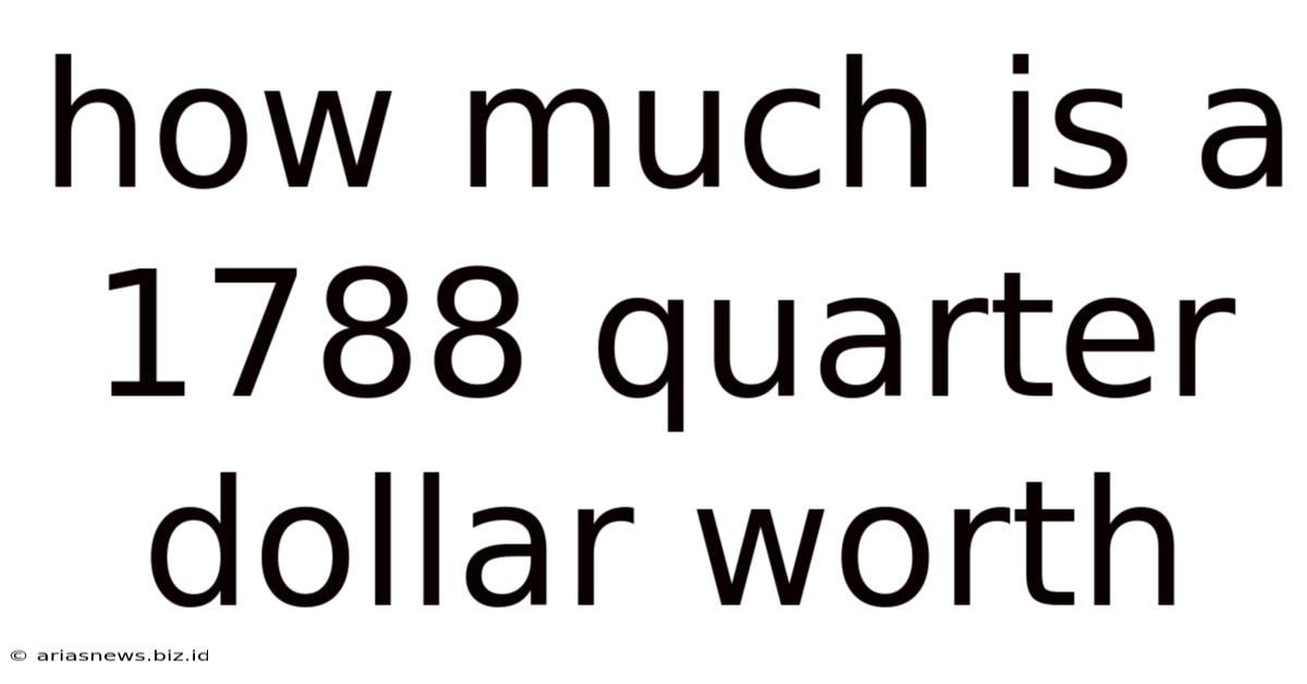How Much Is A 1788 Quarter Dollar Worth