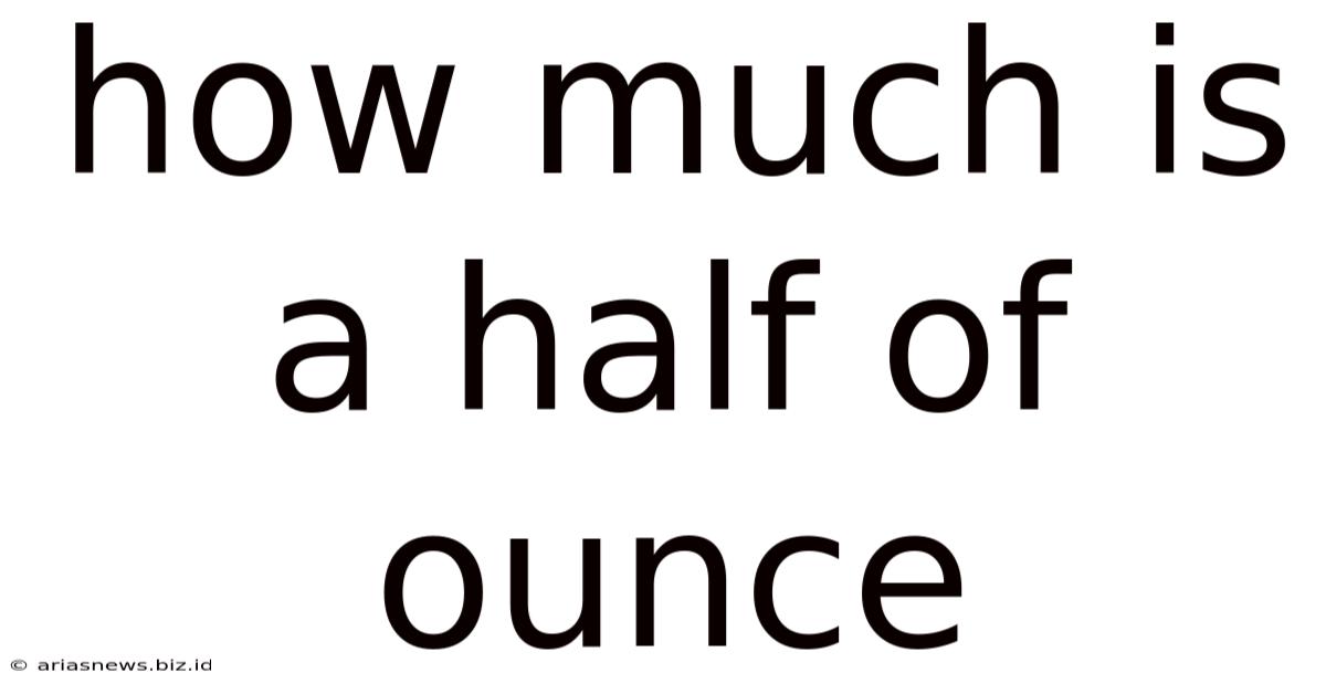 How Much Is A Half Of Ounce