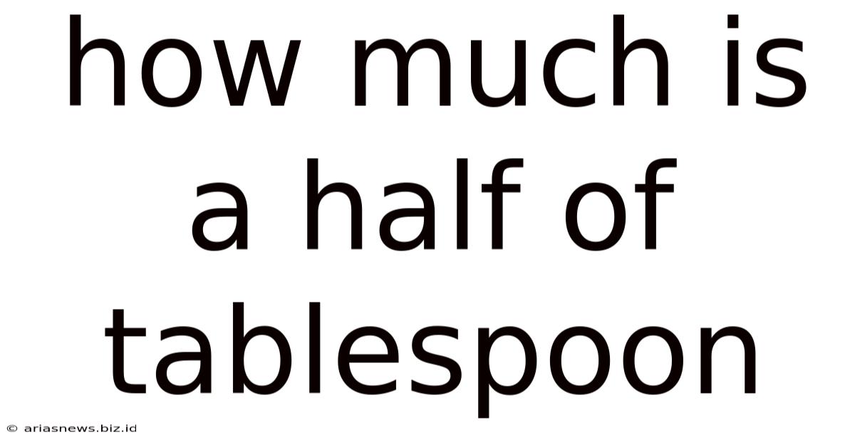 How Much Is A Half Of Tablespoon