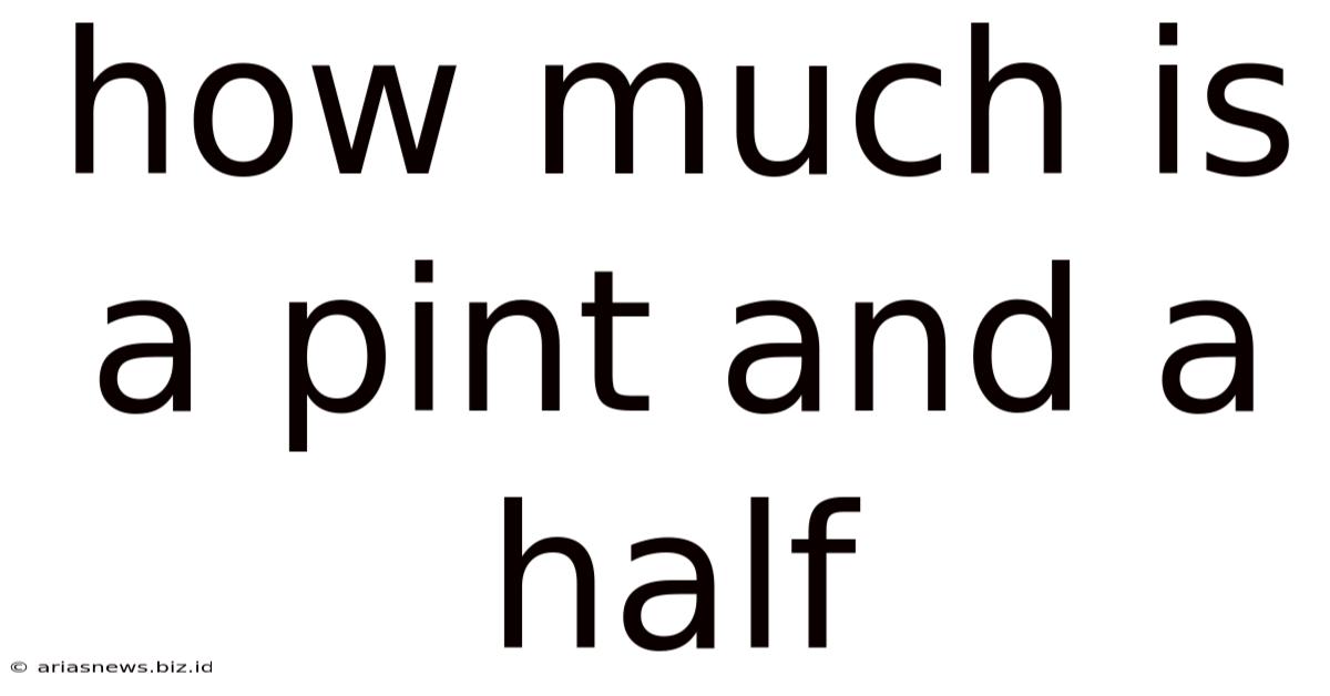 How Much Is A Pint And A Half