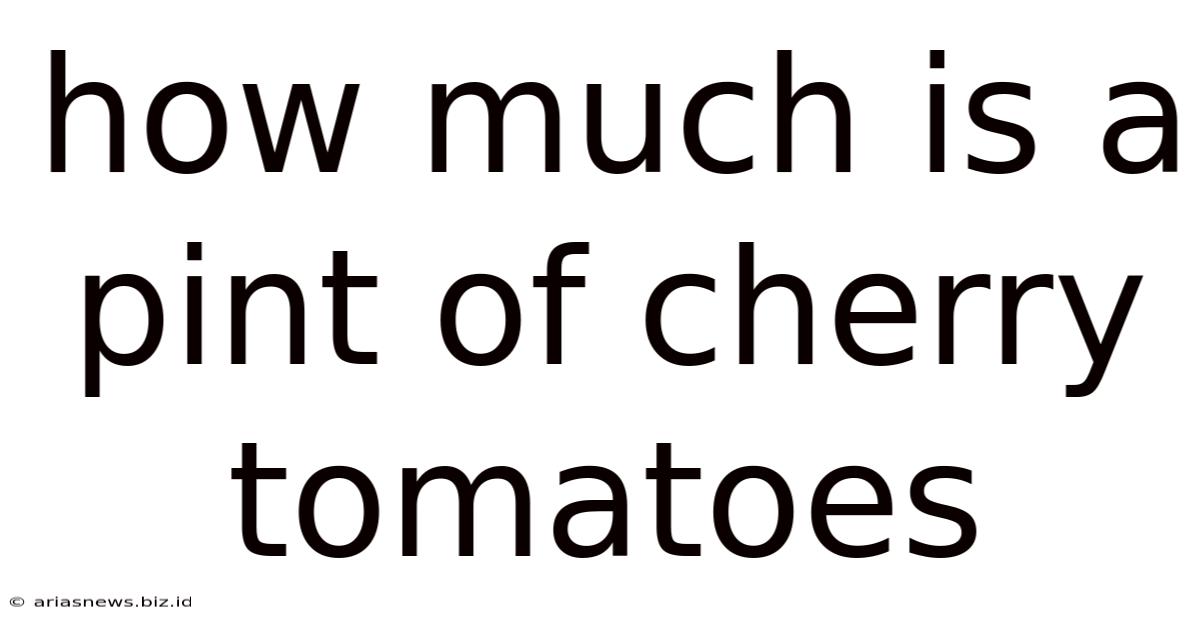 How Much Is A Pint Of Cherry Tomatoes