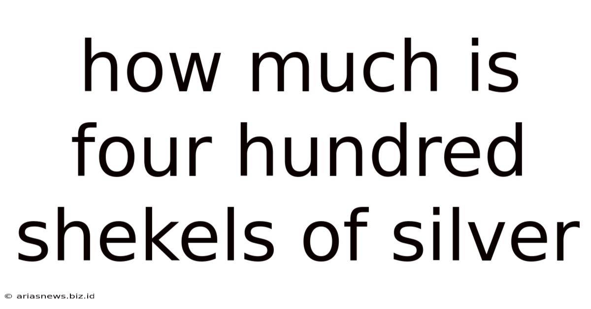 How Much Is Four Hundred Shekels Of Silver