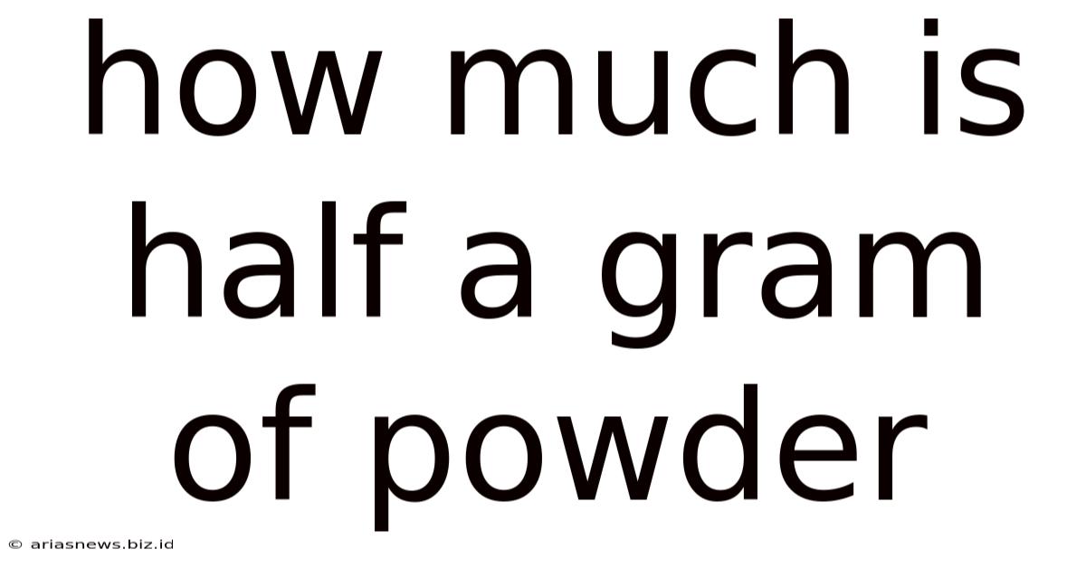 How Much Is Half A Gram Of Powder