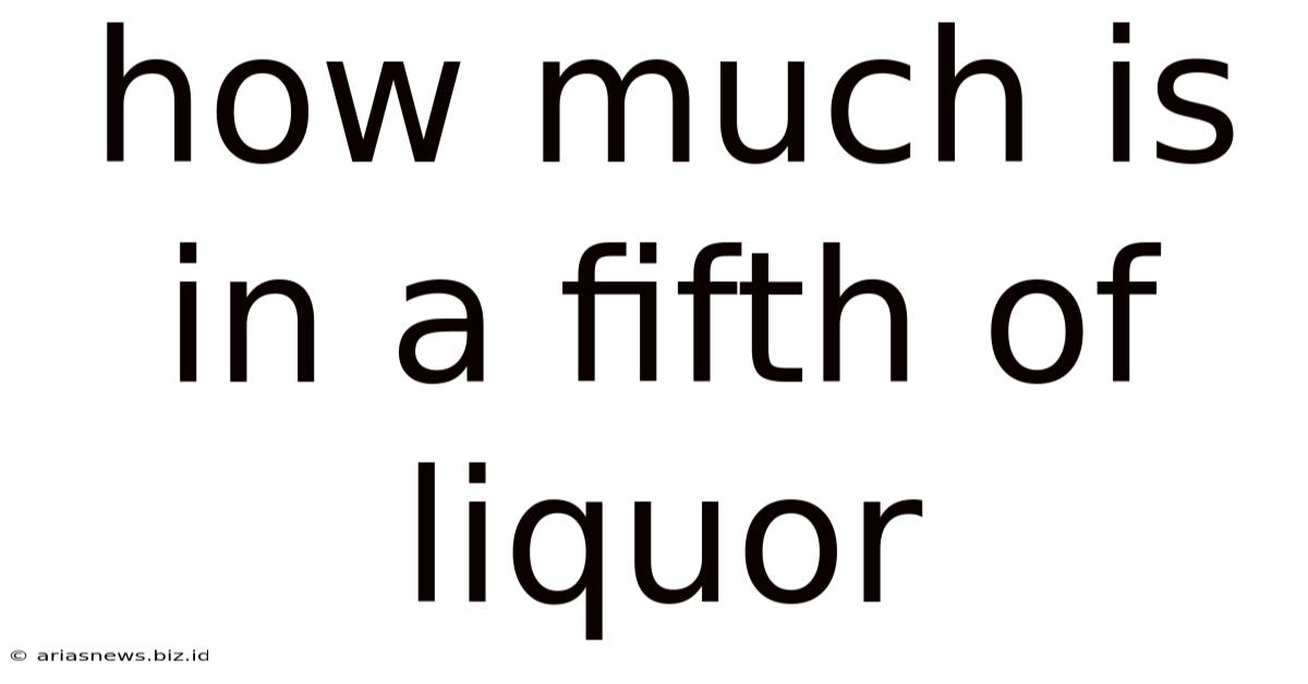 How Much Is In A Fifth Of Liquor