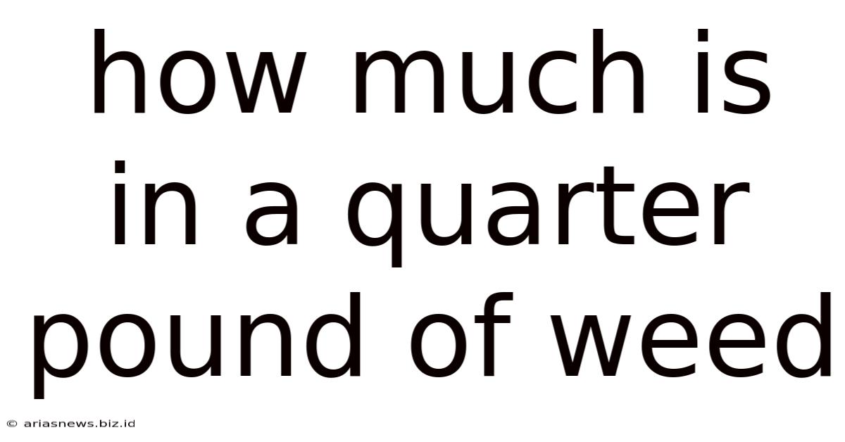 How Much Is In A Quarter Pound Of Weed