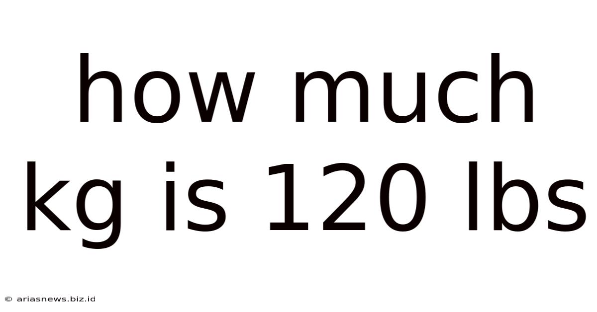 How Much Kg Is 120 Lbs