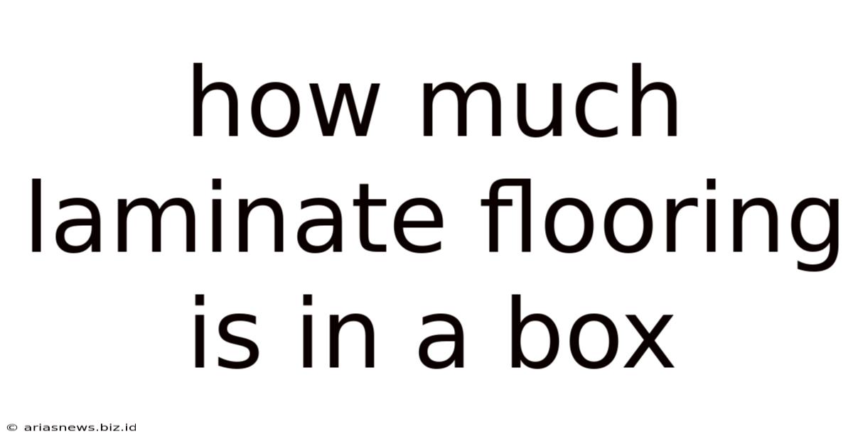 How Much Laminate Flooring Is In A Box